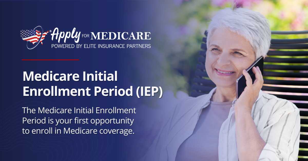 Medicare Initial Enrollment Period (Medicare IEP)